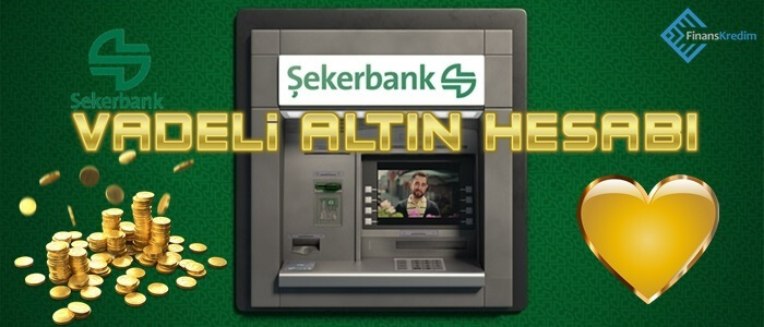 Şekerbank Vadeli Altın Hesabı Nasıl Açılır?